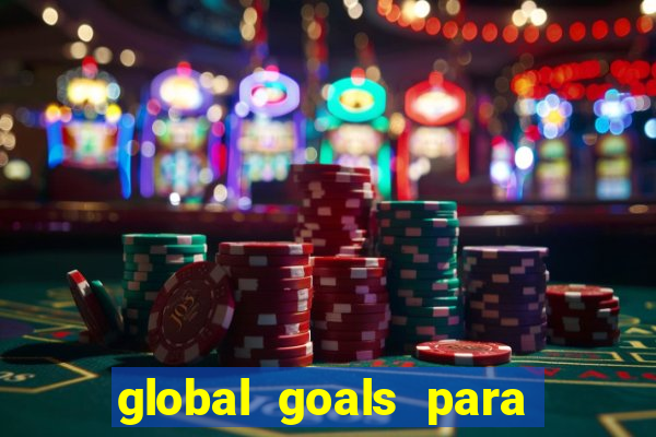 global goals para que serve