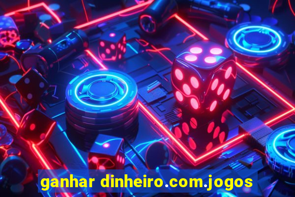 ganhar dinheiro.com.jogos