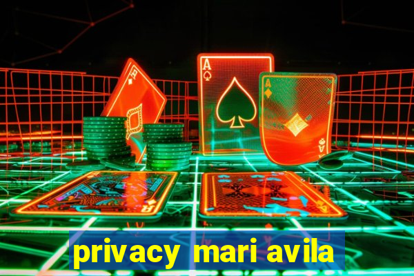 privacy mari avila