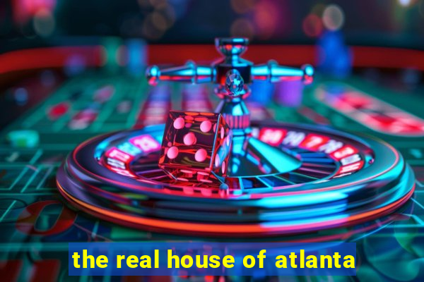 the real house of atlanta