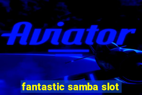 fantastic samba slot