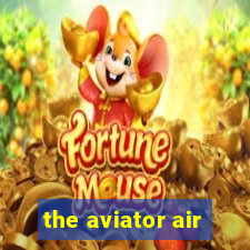 the aviator air