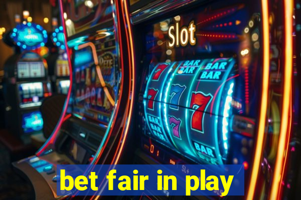 bet fair in play