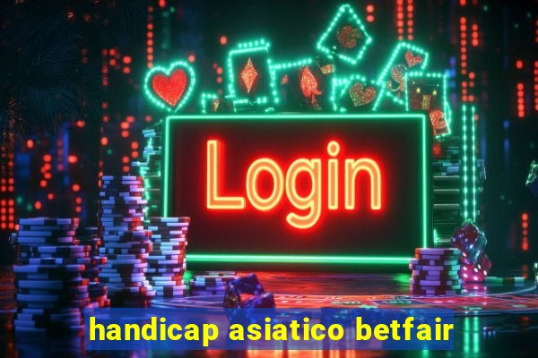 handicap asiatico betfair