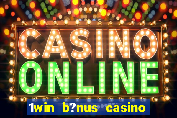 1win b?nus casino como funciona