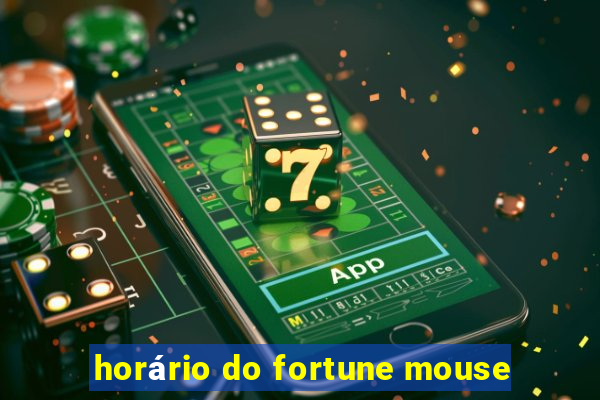 horário do fortune mouse