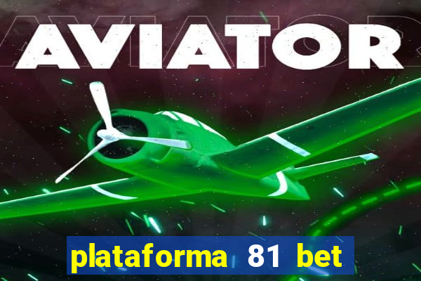 plataforma 81 bet 茅 confi谩vel