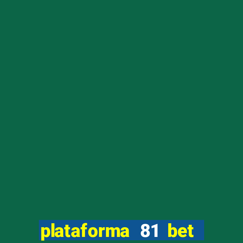 plataforma 81 bet 茅 confi谩vel