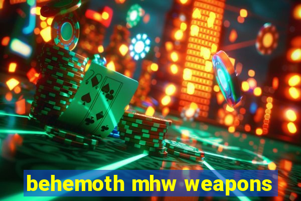 behemoth mhw weapons