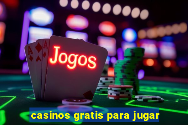 casinos gratis para jugar