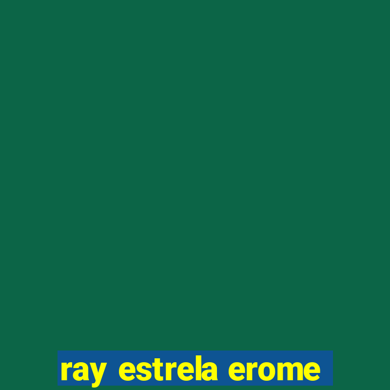 ray estrela erome