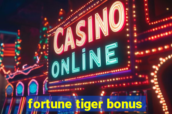 fortune tiger bonus