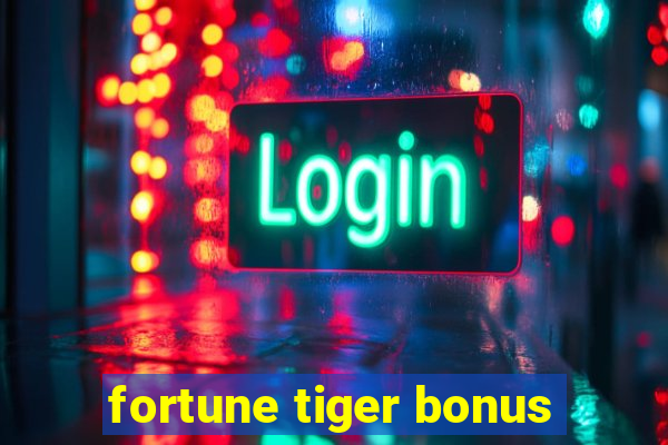 fortune tiger bonus