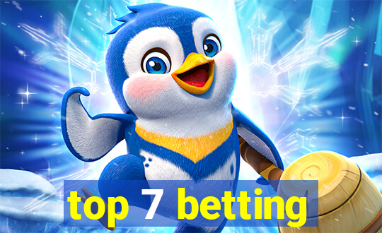 top 7 betting