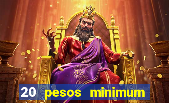 20 pesos minimum deposit casino