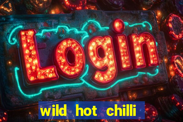 wild hot chilli reels slot