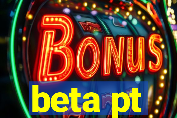 beta pt