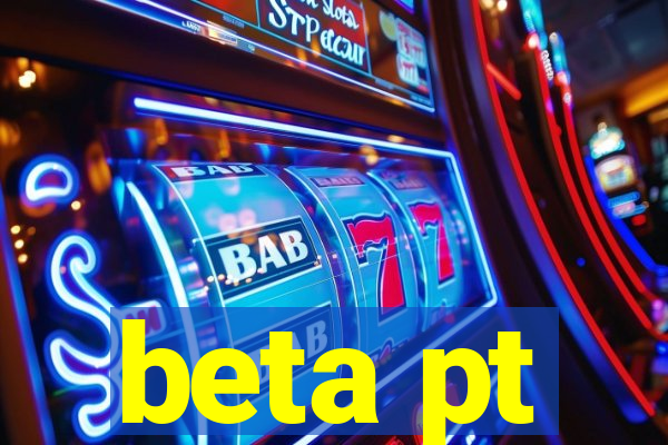 beta pt