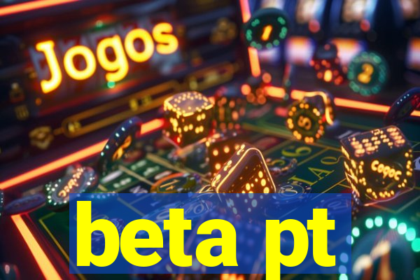 beta pt