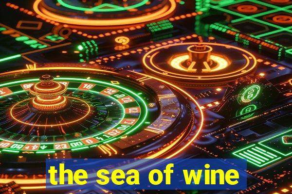 the sea of wine