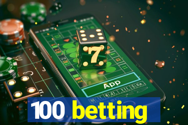 100 betting