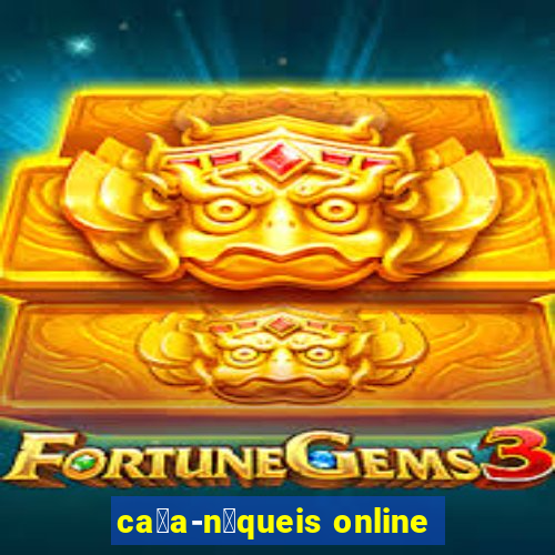 ca莽a-n铆queis online