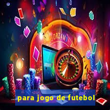 para jogo de futebol