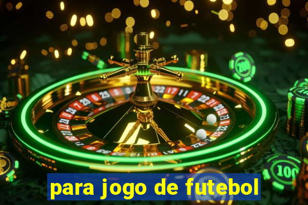 para jogo de futebol