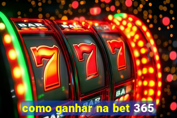 como ganhar na bet 365