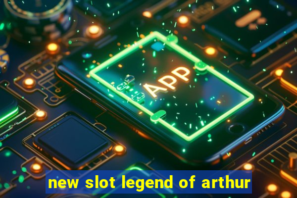 new slot legend of arthur