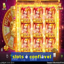 slots é confiável