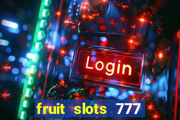 fruit slots 777 paga mesmo