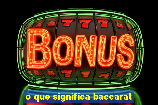 o que significa baccarat