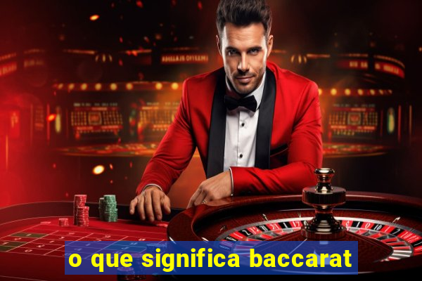 o que significa baccarat