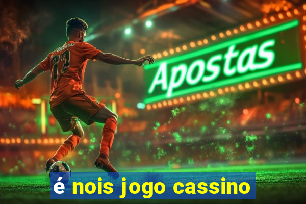 é nois jogo cassino