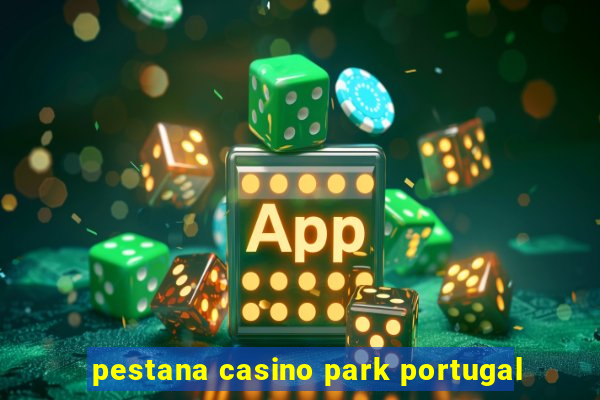 pestana casino park portugal