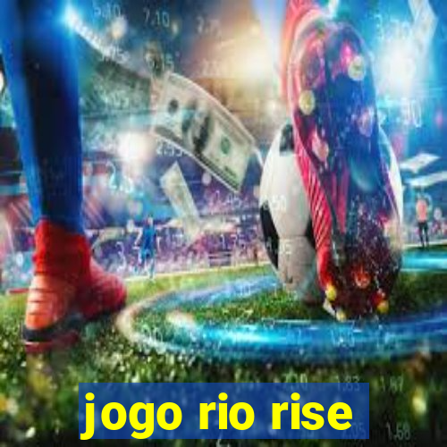 jogo rio rise