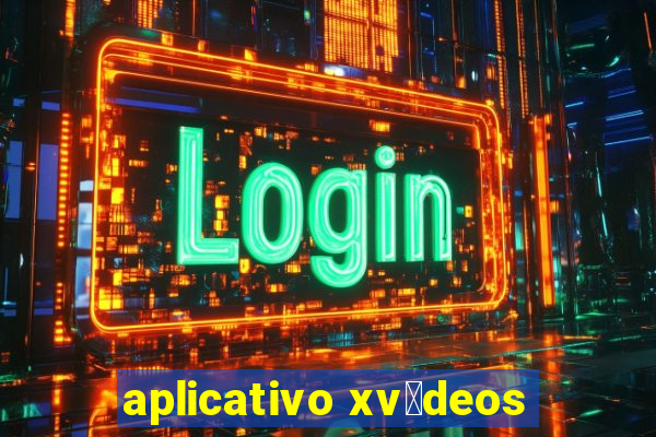 aplicativo xv铆deos