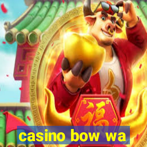 casino bow wa