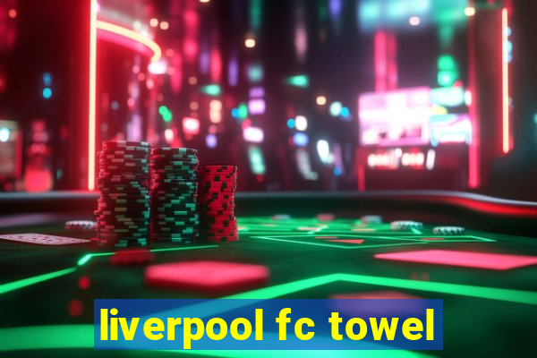 liverpool fc towel