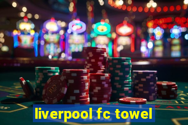 liverpool fc towel