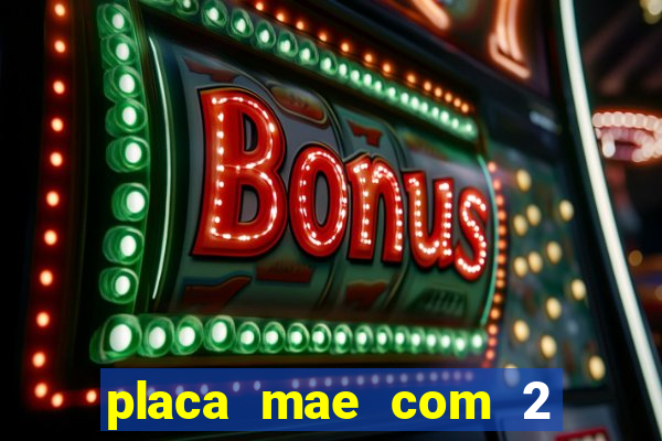 placa mae com 2 slots m2