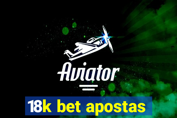 18k bet apostas