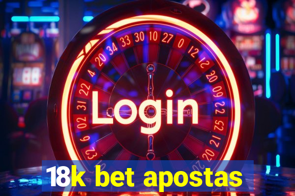 18k bet apostas