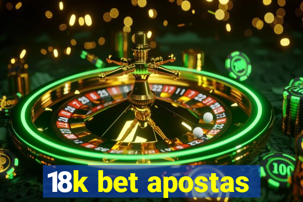 18k bet apostas