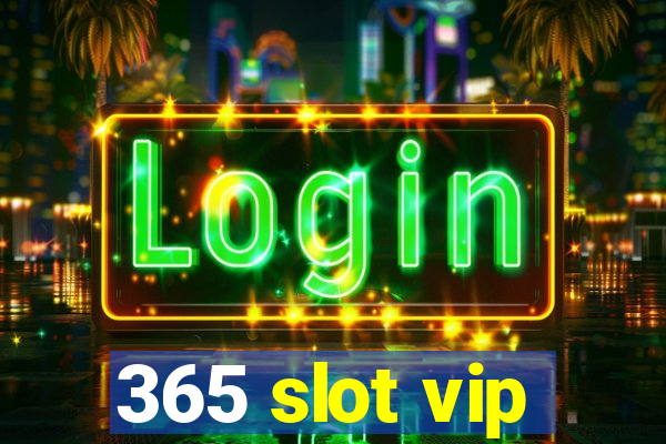 365 slot vip