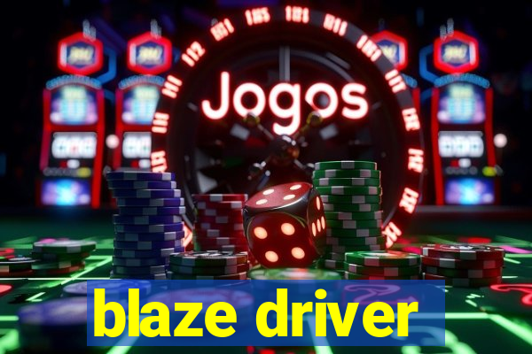 blaze driver