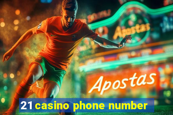 21 casino phone number