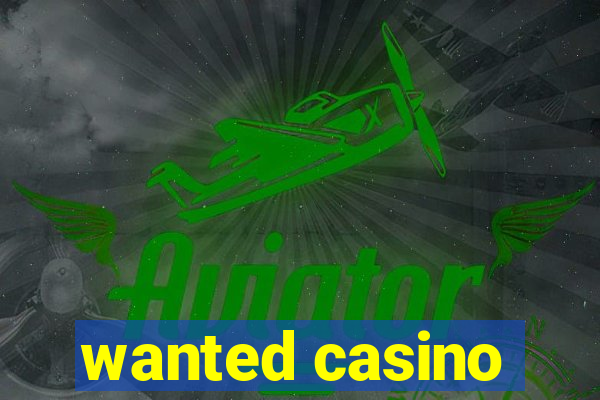 wanted casino