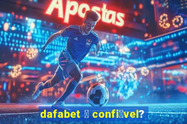 dafabet 茅 confi谩vel?